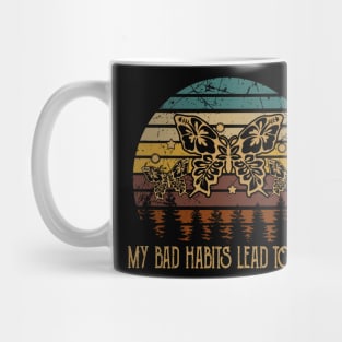 My Bad Habits Lead To You Flowers Mug